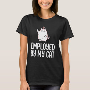 Employed By My Cat T-Shirt