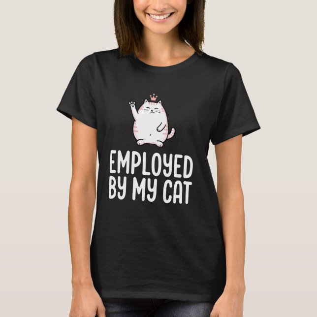 Employed By My Cat T-Shirt (Front)