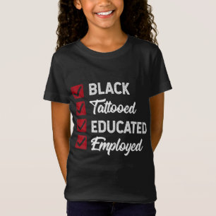 Employed Educated Tatooed Black History Gift Polit T-Shirt