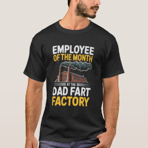 Employee of The Month at The Dad Fart Factory Fart T-Shirt