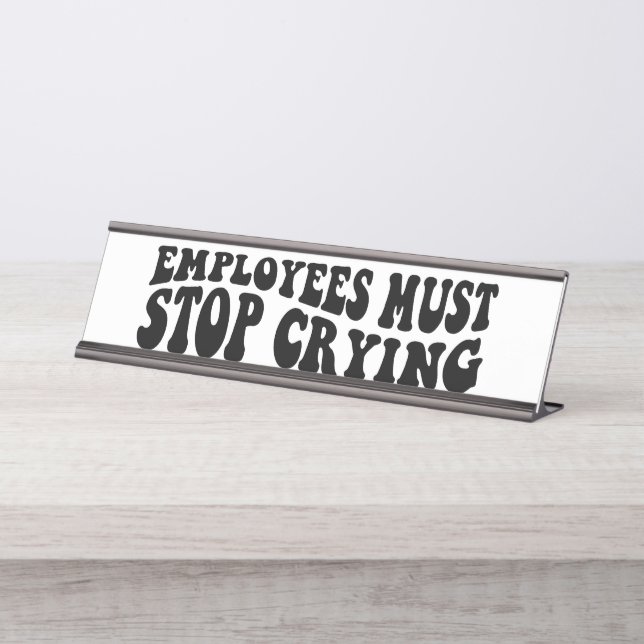 Employees Must Stop Crying  Desk Name Plate (Front)