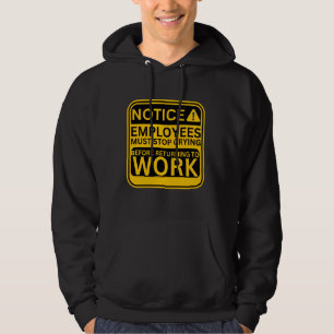 Employees Must Stop Crying Funny Worker Sign Hoodie