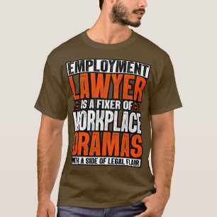 Employment Lawyer Is A Fixer Of Workplace Dramas T-Shirt