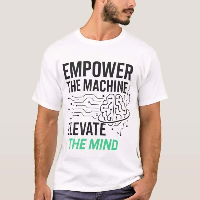 Empower the Machine, Elevate the Mind AI Design T-Shirt (Front)