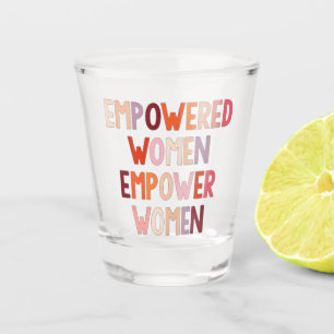 Empowered Women Empower Women Shot Glass