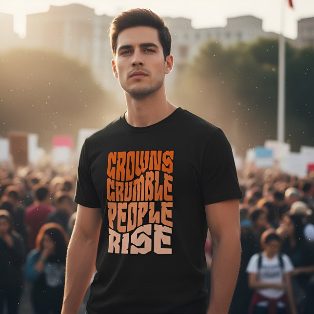 Empowering 'Crowns Crumble, People Rise' Activism T-Shirt (Creator Uploaded)