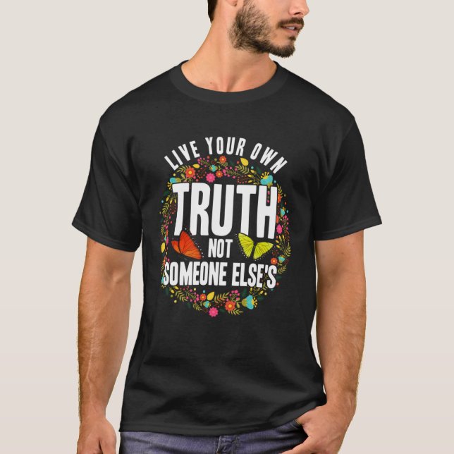 Empowerment Flower Butterfly Live Your Own Truth T-Shirt (Front)