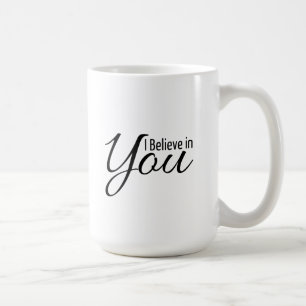 Empowerment Quote I Believe in You Mug