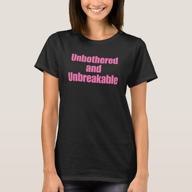 Empowerment Quote "Unbothered and Unbreakable" T-Shirt (Front)