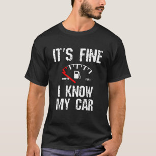 Empty Gas Gauge Funny It's Fine I Know My Car Low T-Shirt