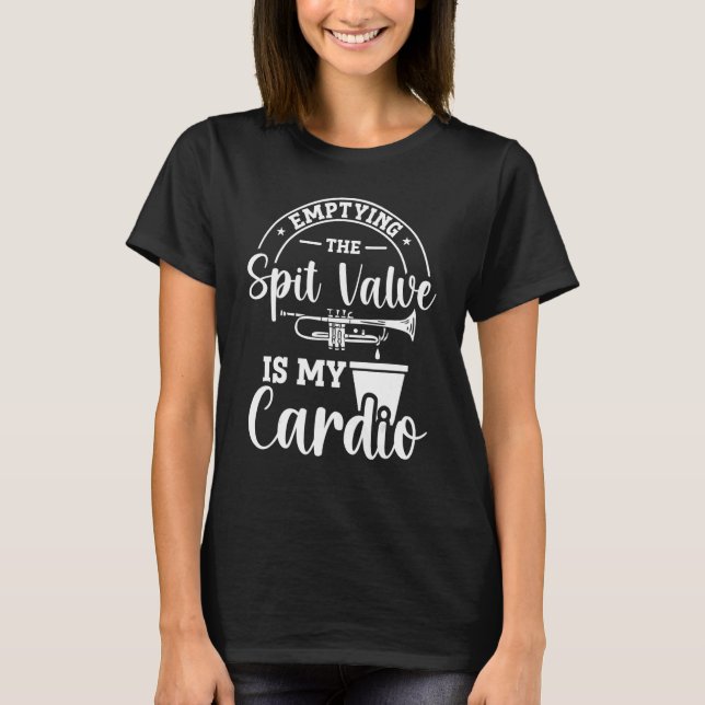 Emptying The Spit Valve Is My Cardio Trumpet Playe T-Shirt (Front)