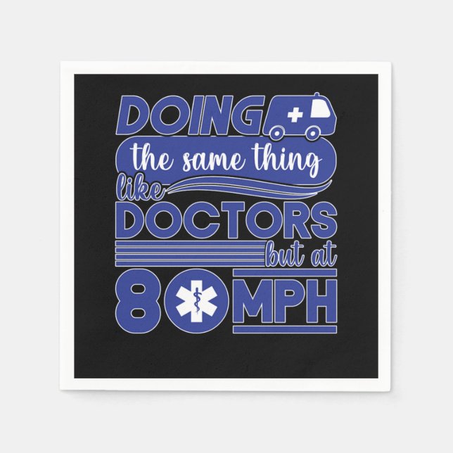 Ems Doing The Same Thing Like Doctors But At 80Mph Napkin (Front)