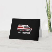 EMS EMT Paramedic Get In Loser Ambulance Gifts For