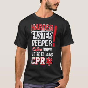 Ems Harder Faster Deeper Cpr Emt Medic Nurse T-Shirt