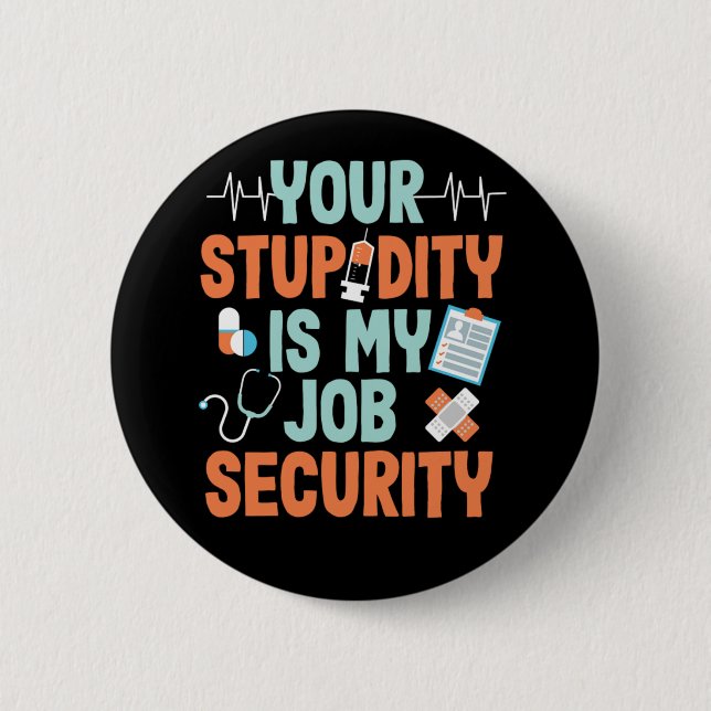 Ems Your Stupidity Is My Job Security Sarcastic 6 Cm Round Badge (Front)