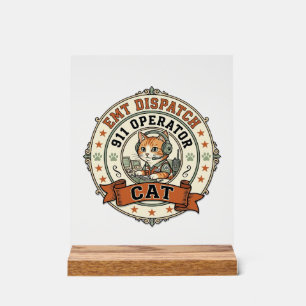 EMT Dispatch 911 Operator Cat EMT Dispatch 911 Ope Acrylic Sign