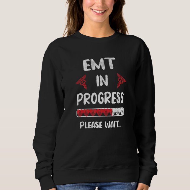 Emt In Progress Future Emt Student Emt School Sweatshirt (Front)