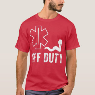 EMT Off Duty Funny Doctor Gift T-Shirt