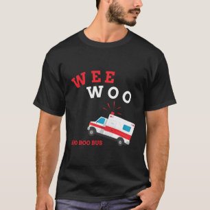 Emt Paramedic Ambulance Boo Boo Bus Wee Woo T-Shirt