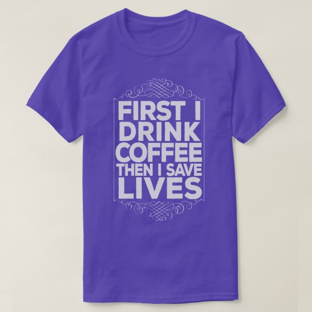EMT Paramedic Drink Coffee Save Lifes Funny T-Shirt (Design Front)