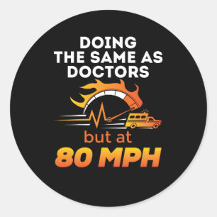 EMT Paramedic Funny Same as Doctors 80 MPH Classic Round Sticker