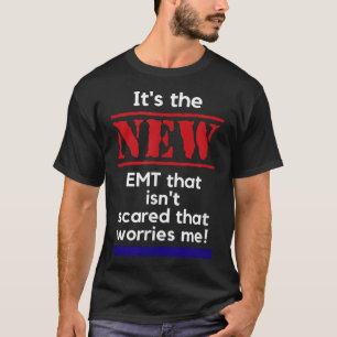 Emt Quote It's The New Emt That Isn't Ed That Es M T-Shirt