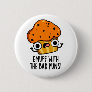 Emuff With The Bad Puns Food Muffin Pun  6 Cm Round Badge