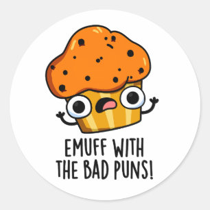 Emuff With The Bad Puns Food Muffin Pun  Classic Round Sticker