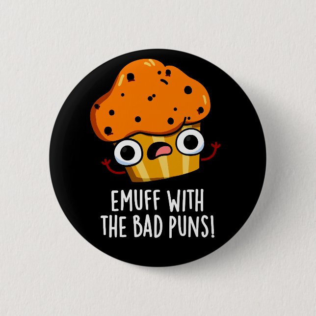 Emuff With The Bad Puns Food Muffin Pun Dark BG 6 Cm Round Badge (Front)