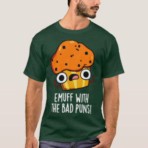 Emuff With The Bad Puns Food Muffin Pun T-Shirt