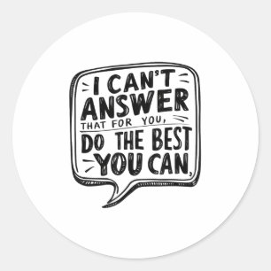 Emwer Your Effort i Can't Answer That For You Wome Classic Round Sticker