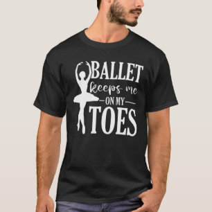 En Pointe Ballet Dancer Ballerina Dancing Funny Ba T-Shirt