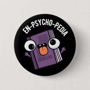 En-psycho-pedia Funny Encyclopaedia Pun Dark BG 6 Cm Round Badge