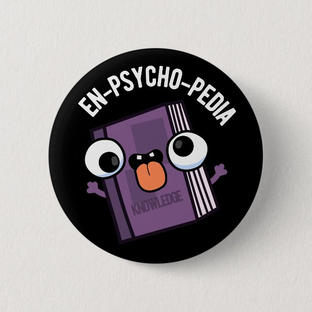 En-psycho-pedia Funny Encyclopaedia Pun Dark BG 6 Cm Round Badge (Front)