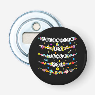 Enchanted to Teach You Teacher Funny Bottle Opener