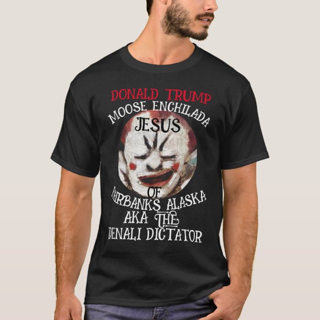 ENCHILADA JESUS OF FAIRBANKS ALASKA DICTATOR T-Shirt (Front)