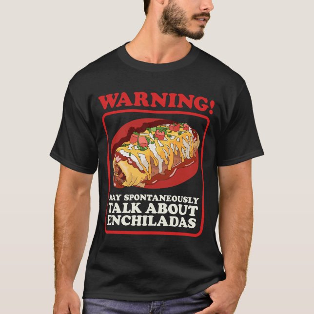 Enchilada Talk About Enchiladas T-Shirt (Front)
