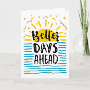 Encouragement, Better Days are Ahead Card