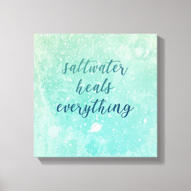 Encouragement Saying Saltwater Heals Everything Canvas Print (Front)