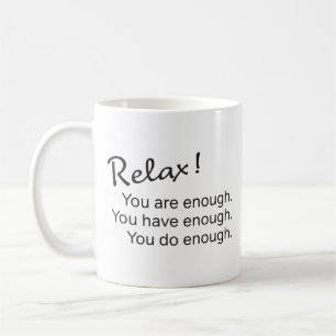 Encouraging Quote   Relax You Are Enough... Coffee Mug