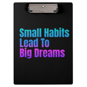 Encouraging Text Small Habits Lead To Big Dreams Clipboard