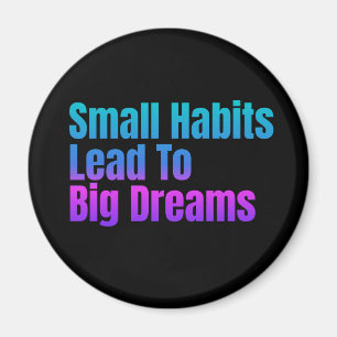 Encouraging Text Small Habits Lead To Big Dreams Magnet