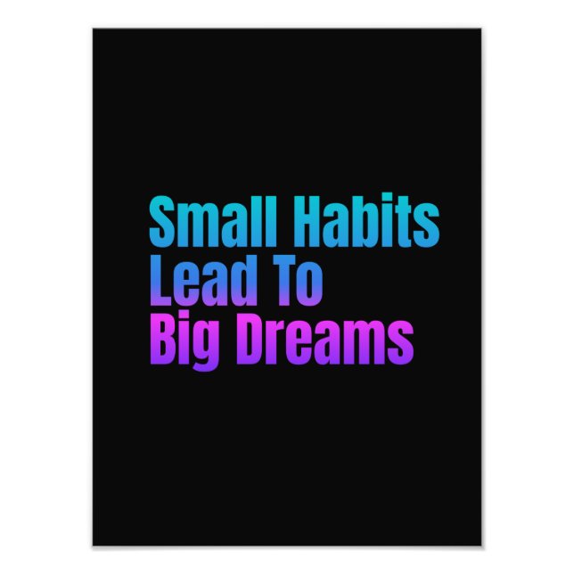 Encouraging Text Small Habits Lead To Big Dreams Photo Print (Front)