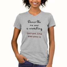 Encrypt like everyone's watching t-shirt
