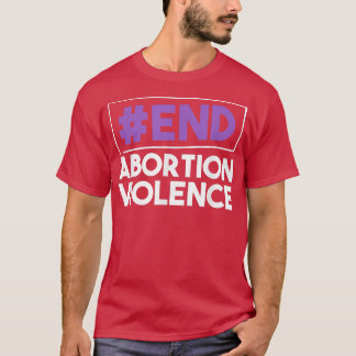 End Abortion Violence Feminism Womens Rights Adult T-Shirt