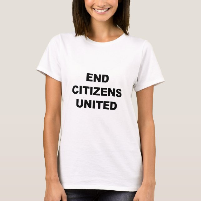 End Citizens United T-Shirt (Front)