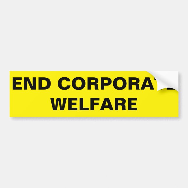 END CORPORATE WELFARE BUMPER STICKER (Front)