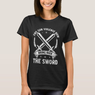 End Gun Violence Now Bring Back The Sword Role Pla T-Shirt