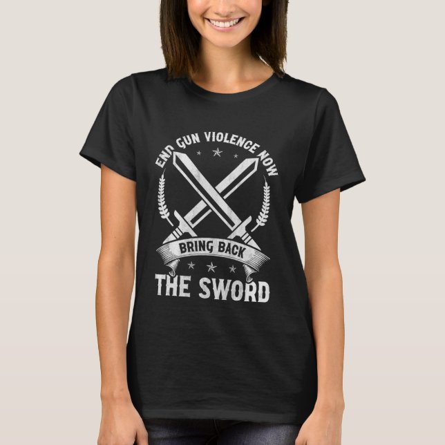 End Gun Violence Now Bring Back The Sword Role Pla T-Shirt (Front)