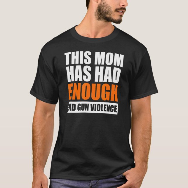 End Gun Violence Women's This Mum Has Had Enough W T-Shirt (Front)